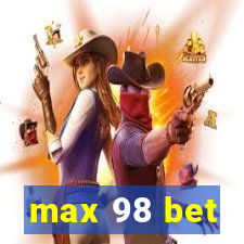 max 98 bet